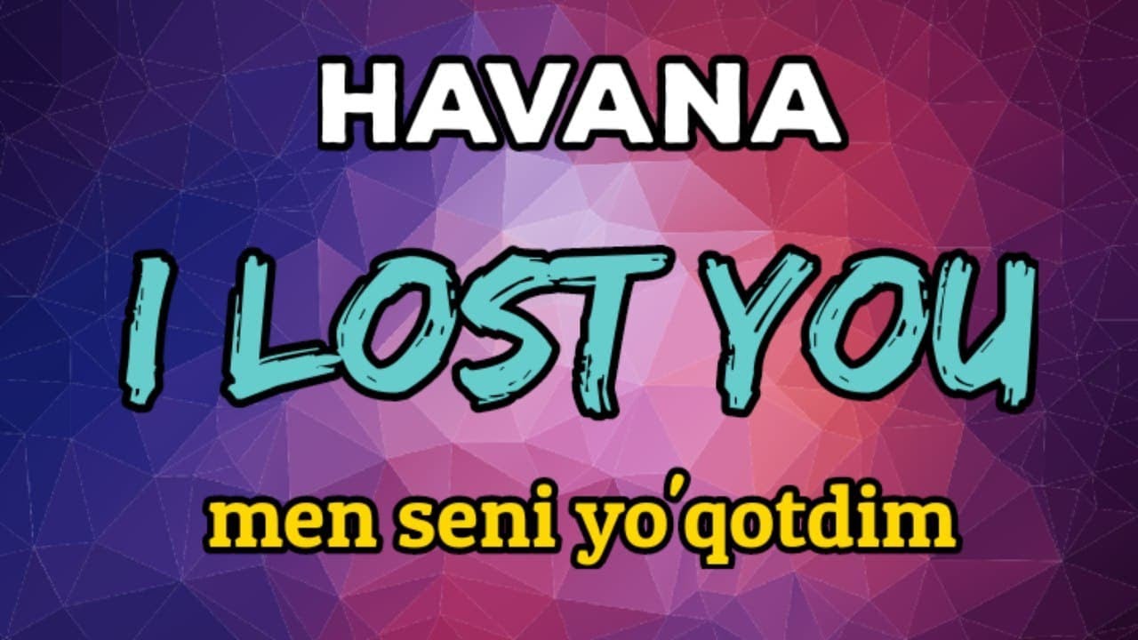 I LOST YOU - MEN SENI YO'QOTDIM || HAVANA || Inglizcha qo'shiq tarjimasi. Albatta ko'ring!