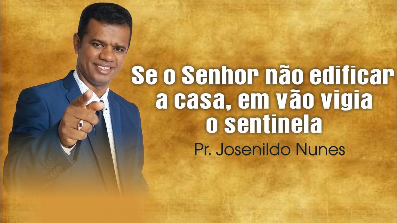 Se o Senhor não edificar a casa, em vão vigia o sentinela