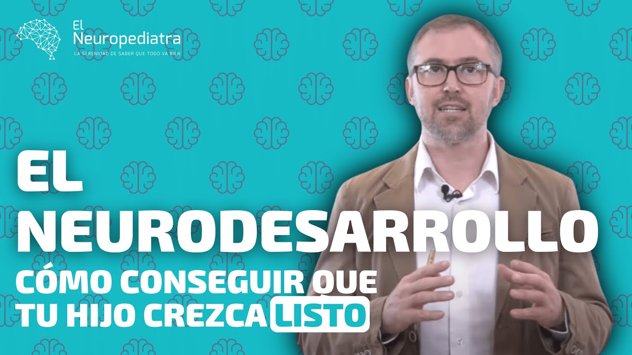 El NEURODESARROLLO. Las CLAVES del desarrollo neurológico de tu hijo