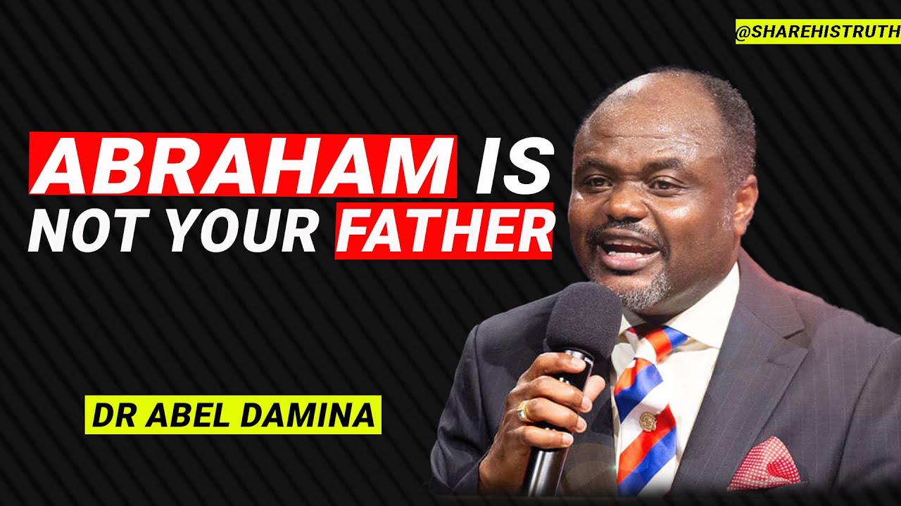 [STOP IT] ABRAHAM IS NOT YOUR FATHER - DR ABEL DAMINA