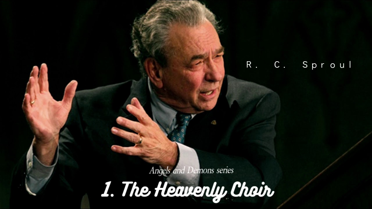 Angels and Demons : 1. The Heavenly Choir - R. C. Sproul