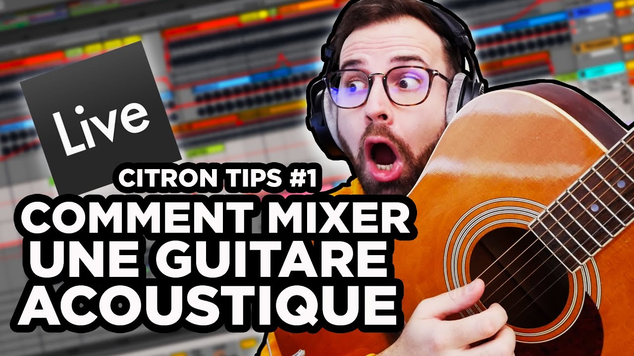 Citron Tips #1 : COMMENT MIXER UNE GUITARE ACOUSTIQUE