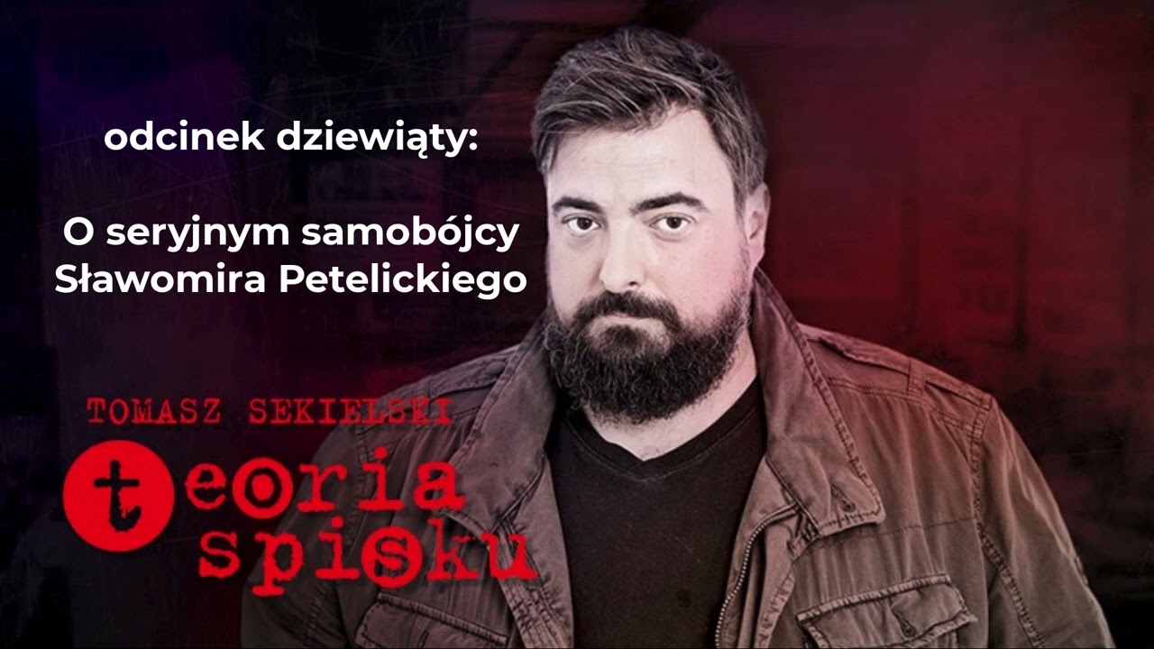 teoria spisku - 09 - O seryjnym samob&oacute;jcy Sławomira Petelickiego