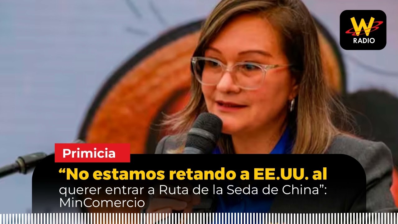 “No estamos retando a EE.UU. al querer entrar a Ruta de la Seda de China”: MinComercio