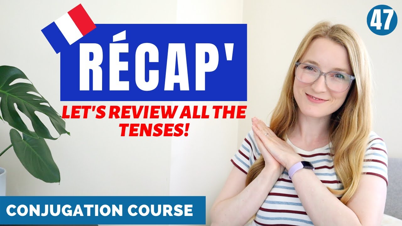 RÉCAP - Let's review all the French tenses  // French Conjugation Course // LESSON 47