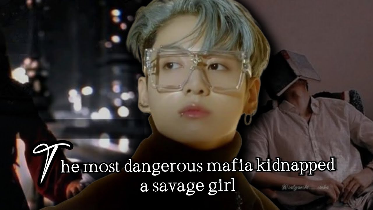 The most dangerous mafia kidnapped a savage girl || dangerous mafia obsession jungkook ff