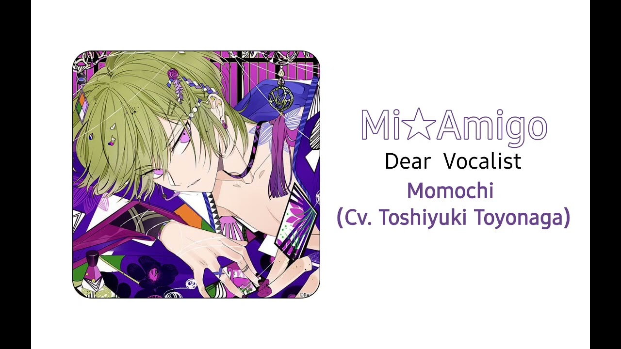 「Mi★Amigo」 Momochi (Cv. Toshiyuki Toyonaga); Dear Vocalist