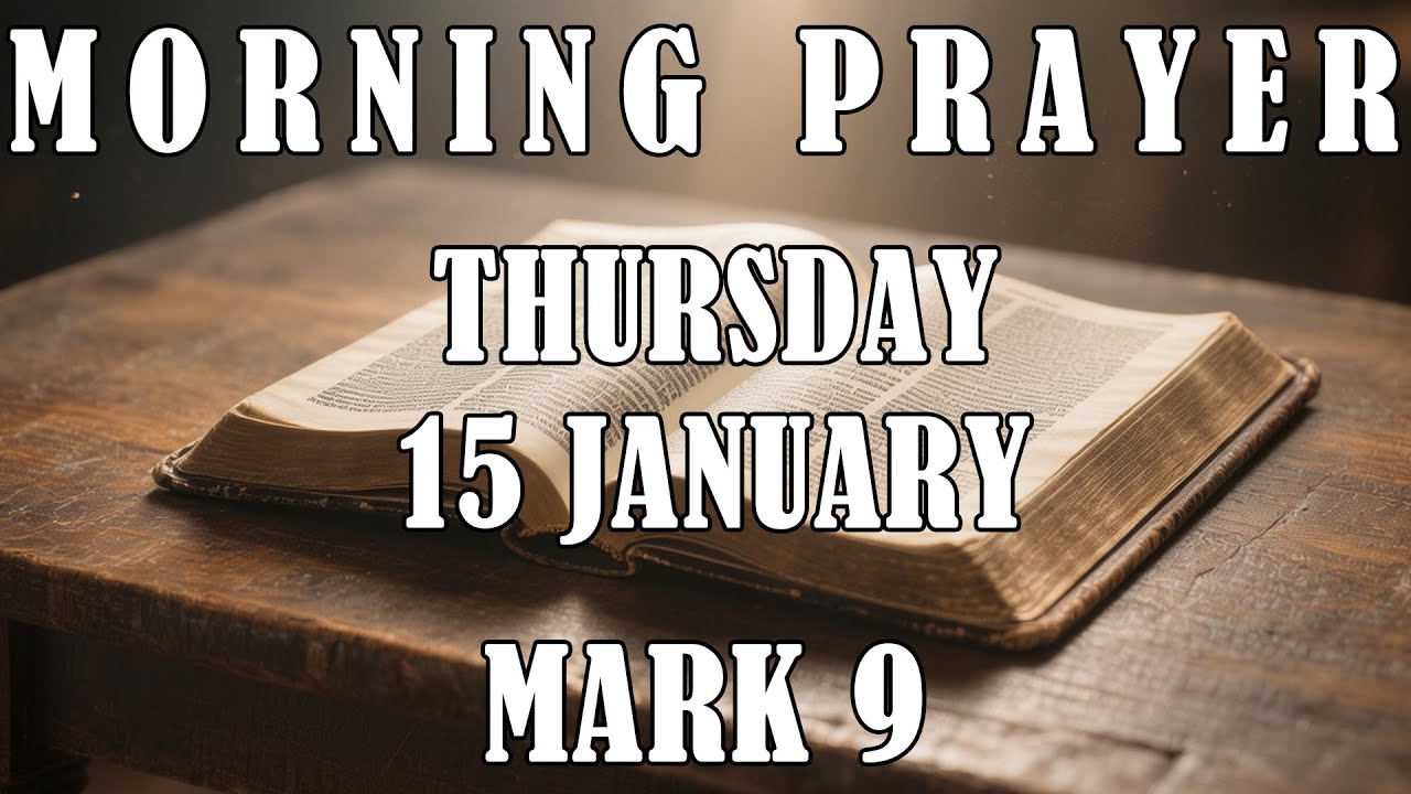 MORNING PRAYER – Thursday, January 15 – Lord Strengthen My Faith – Mark 9 For Weak Faith and Doubts