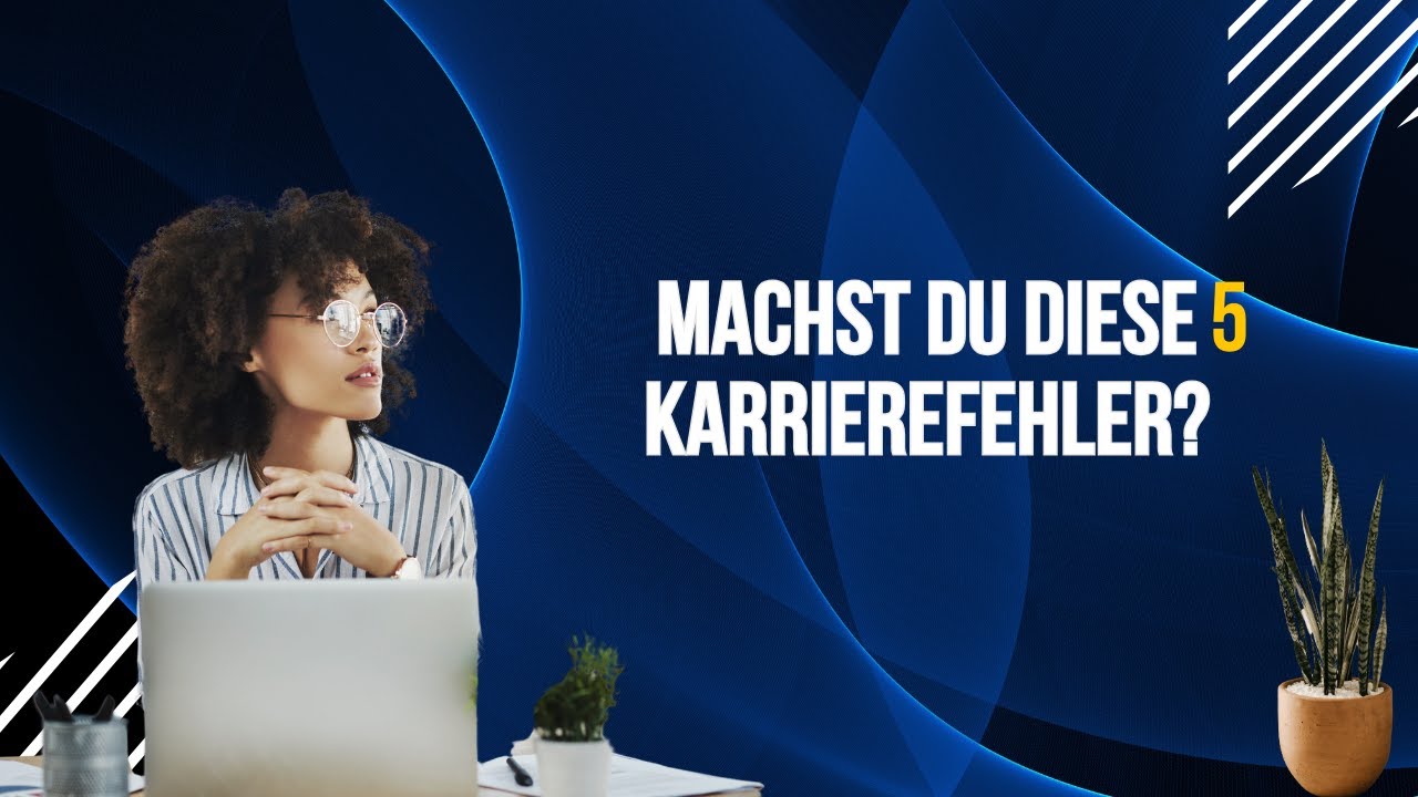 Die 5 h&auml;ufigsten Karriere-Fehler &ndash; und wie du sie vermeidest! Tipps f&uuml;r beruflichen Erfolg