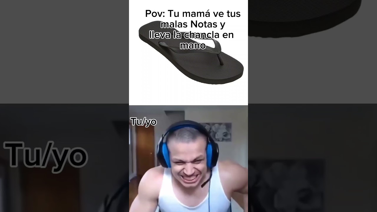 Pov: Tu mamá ve tus malas notas y lleva la chancla en la mano
