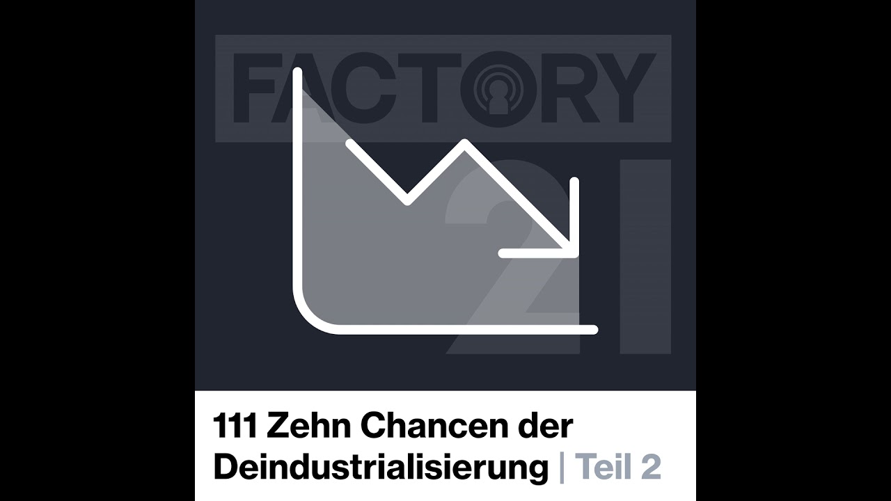 111 Zehn Chancen der Deindustrialisierung | Teil 2