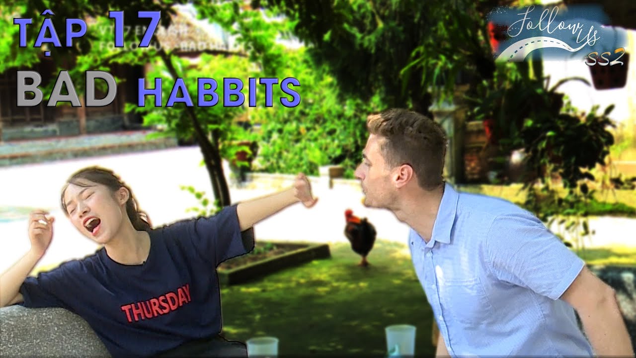 Follow us mùa 2 - Tập 17 | Bad Habbits - Những thói quen xấu (Eng/Viet sub)