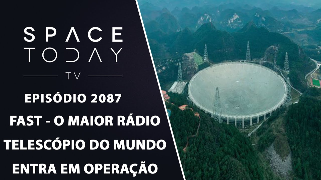 FAST - O  MAIOR RÁDIO TELESCÓPIO DO MUNDO ENTRA EM OPERAÇÃO | SPACE TODAY TV EP2087
