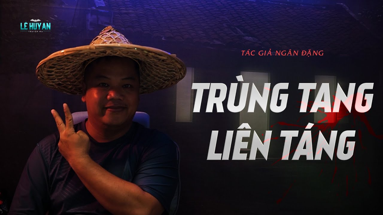 TR&Ugrave;NG TANG LI&Ecirc;N T&Aacute;NG - Nghiệp chướng của T&agrave; thuật | Truyện ma L&ecirc; Huy An