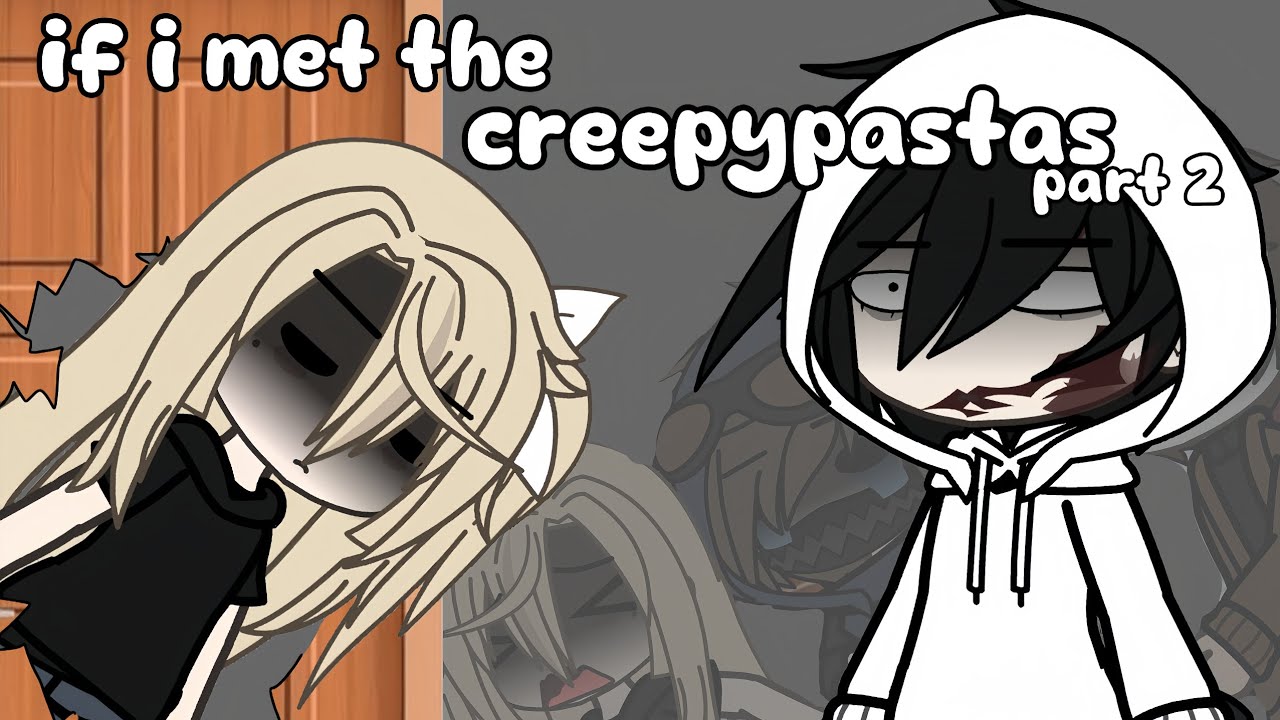 If i met the creepypastas | gacha | || oc!! || part 2