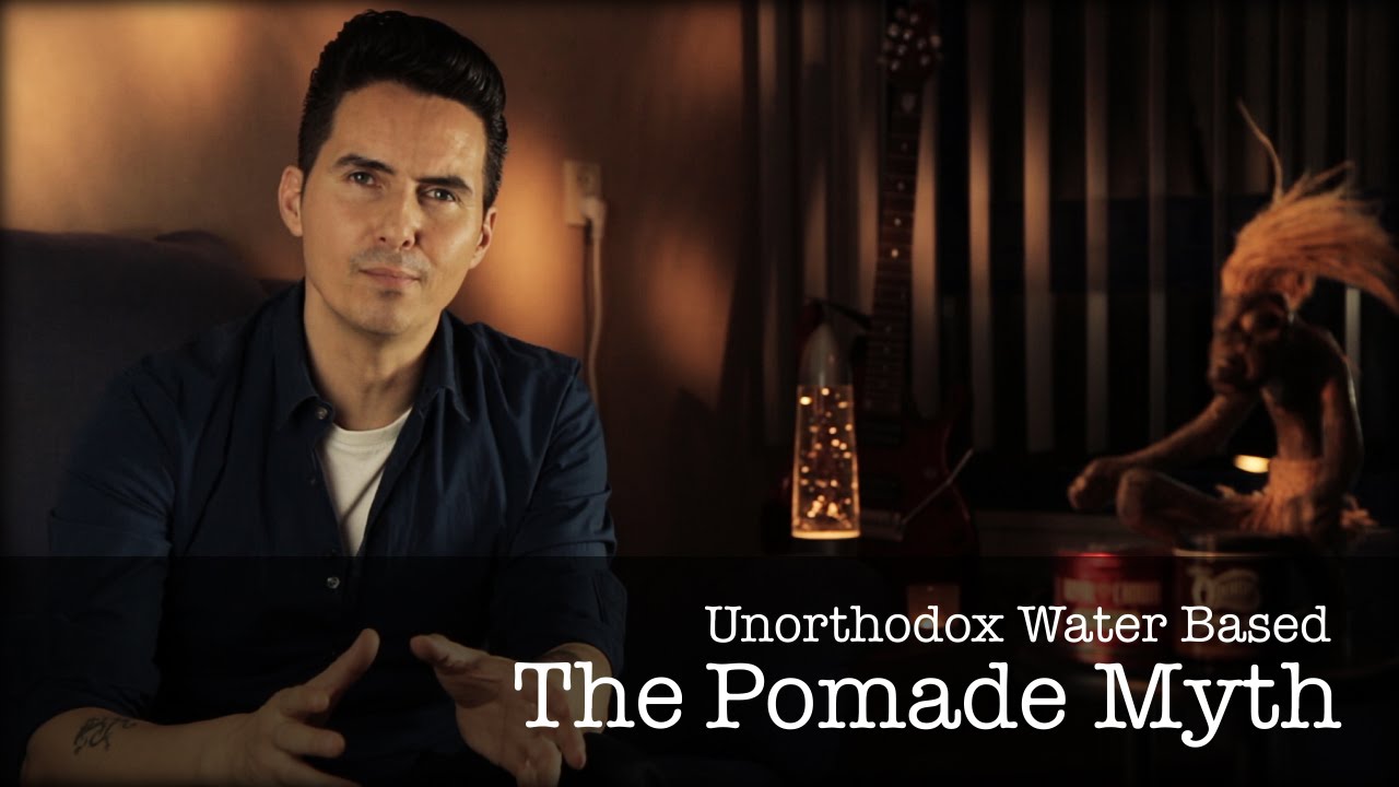 The Unorthodox Water Based Pomade Myth