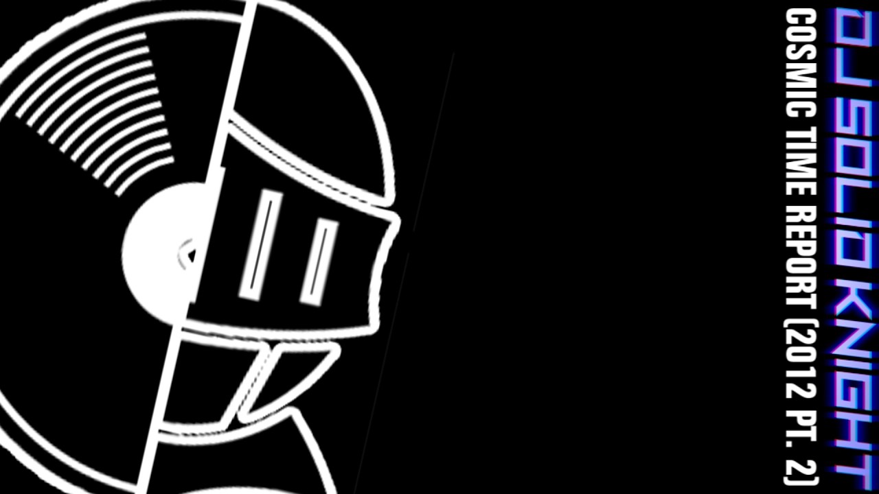 Dj Solid Knight - Cosmic Time Report (2012 pt. 2)