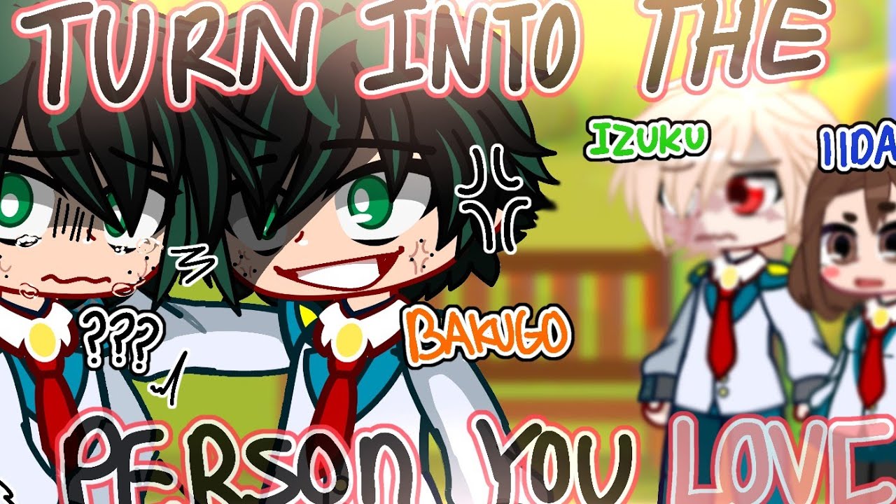 TURNING INTO THE PERSON YOU LOVE | BakuDeku MINI GCMM |