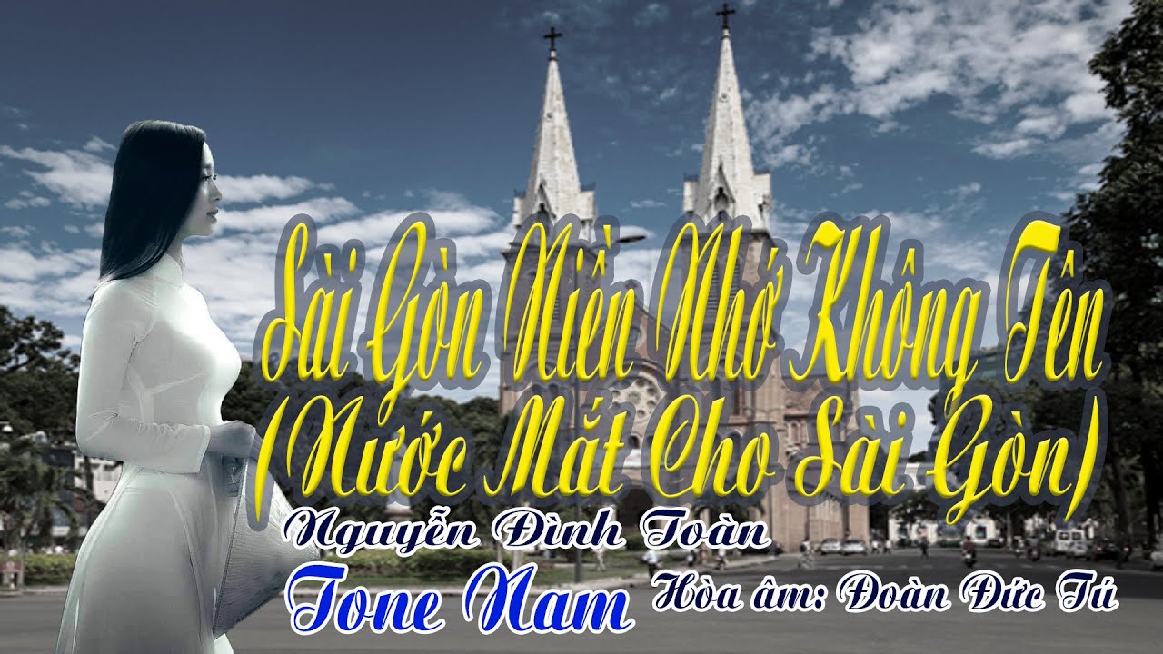 karaoke Sài Gòn Niềm Nhớ Không Tên (Nước Mắt Cho Sài Gòn)_ Sáng tác Nguyễn Đình Toàn_ Giọng Nam