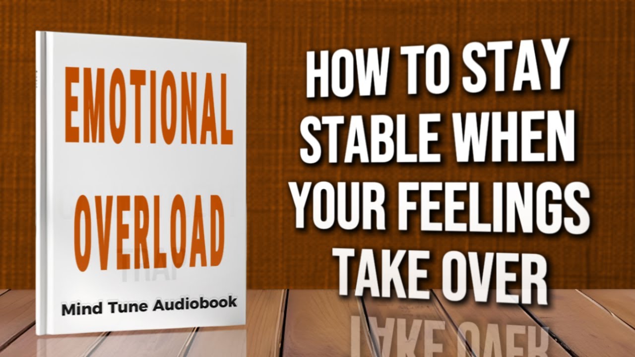 Emotional Overload: How to Stay Stable When Your Feelings Take Over | Full Audiobook