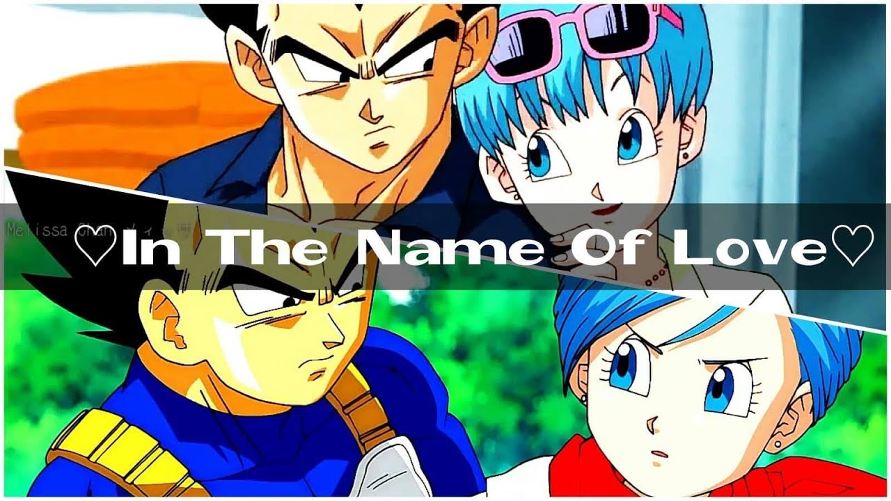 Vegeta & Bulma - In The Name Of Love♡ (Especial +240 Subs)