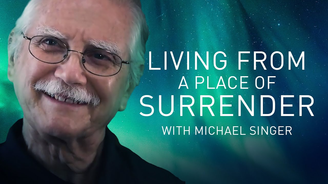 Surrender&mdash;How It Liberates Us from Suffering with Michael A. Singer