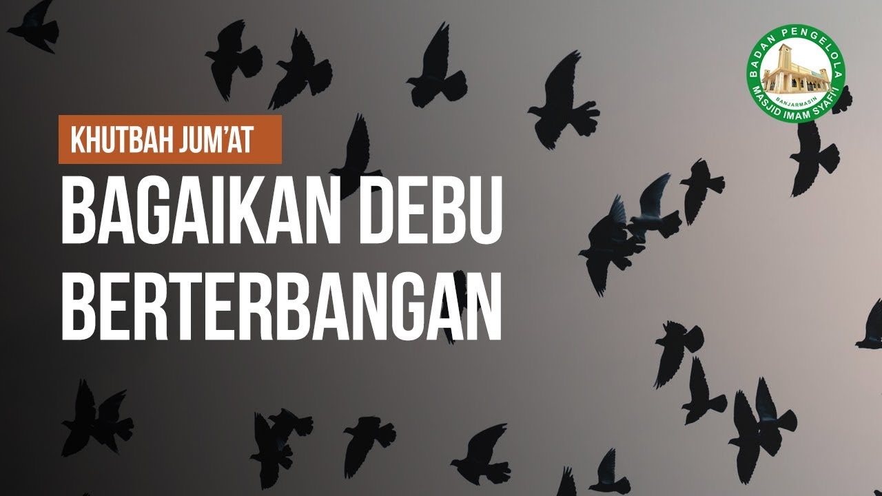Bagaikan Debu Berterbangan [Khutbah Jum'at] - Ustadz Ahmad Zainuddin Al-Banjary