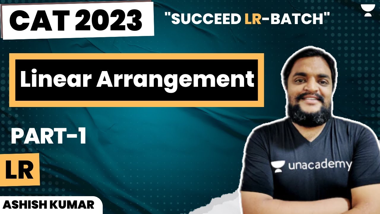 Linear Arrangement | Part 1 | Succeed LR Batch | CAT 23 | Ashish Kumar