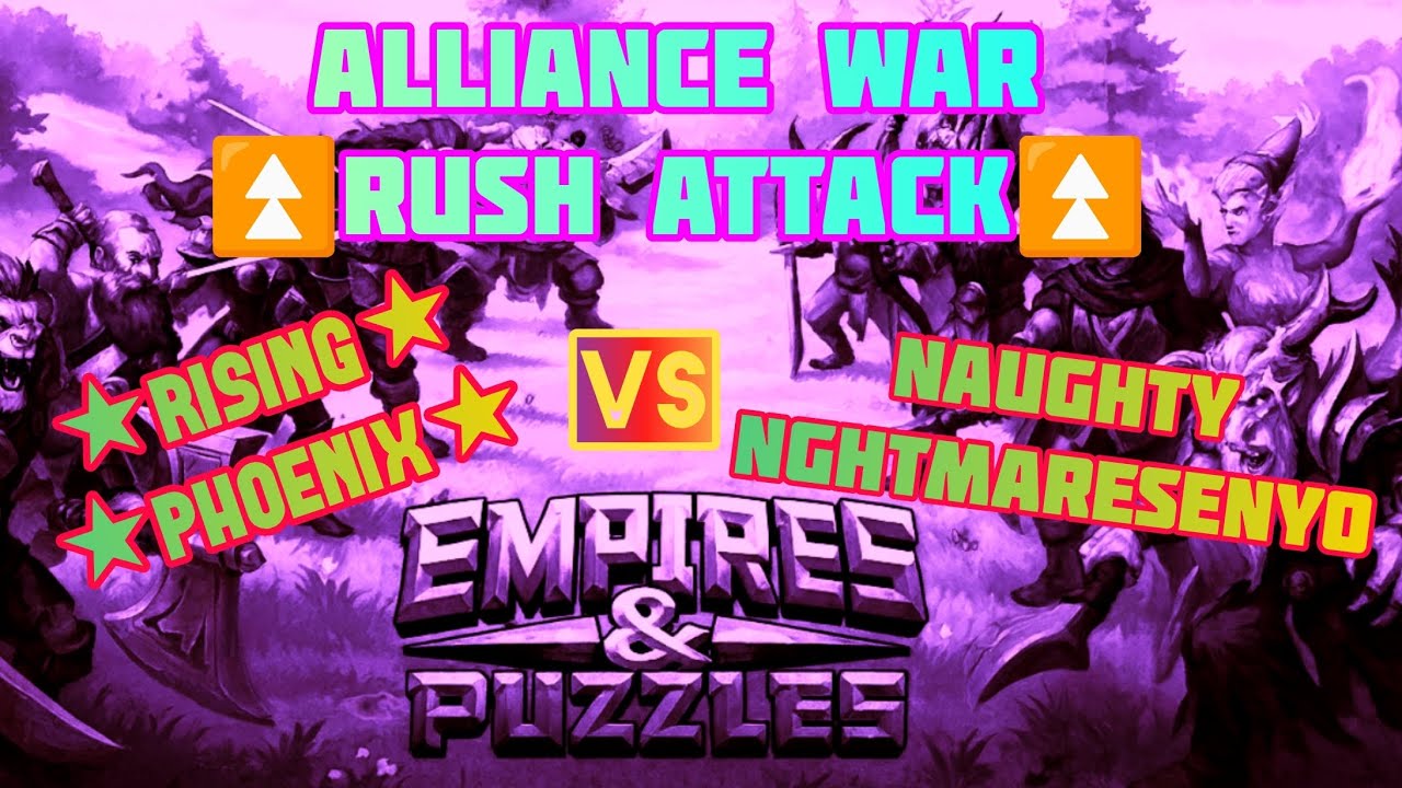 Empires and Puzzles ~ Alliance War ~ [⏫Rush Attack⏫] ★Rising Phoenix★ Vs NaughtyNghtmaresEnyo
