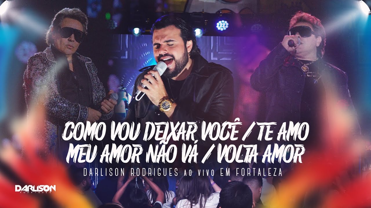 COMO VOU DEIXAR VOCÊ/TE AMO/MEU AMOR NÃO VÁ/VOLTA AMOR - Darlison Rodrigues (Ao vivo em Fortaleza)