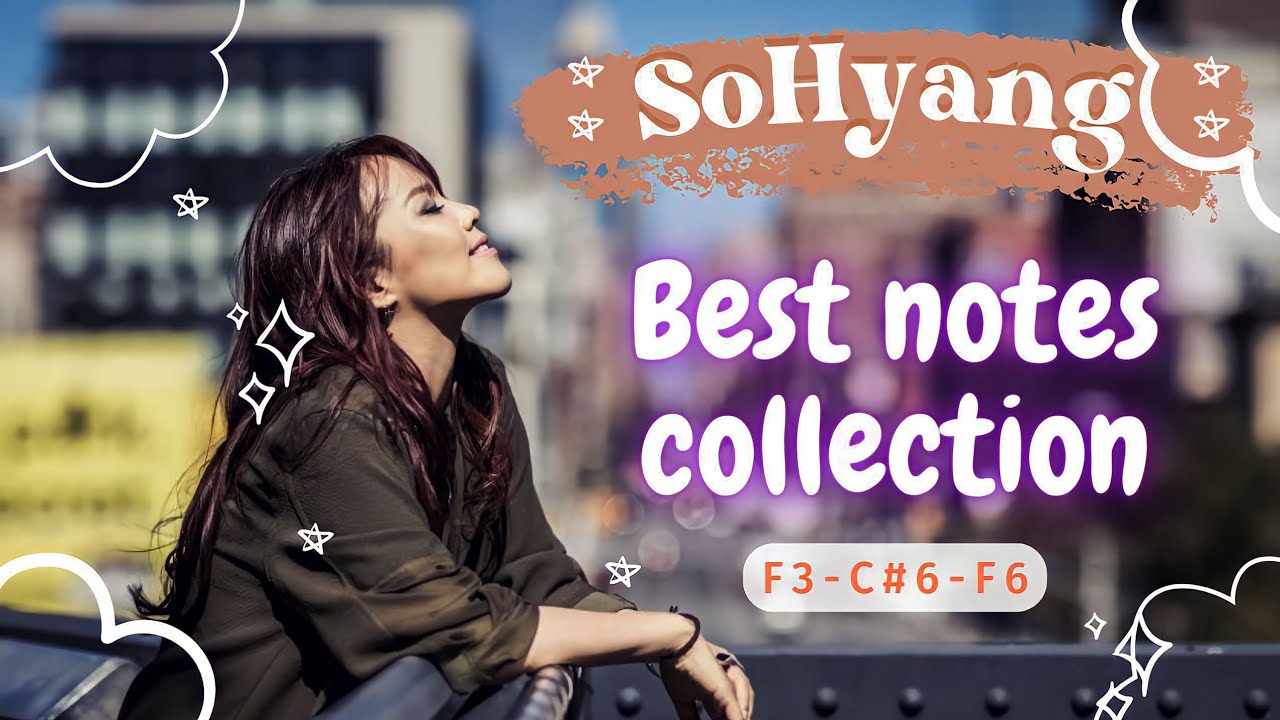 SoHyang- Best moments of each note (F3-C#6-F6)_2/2023 updated