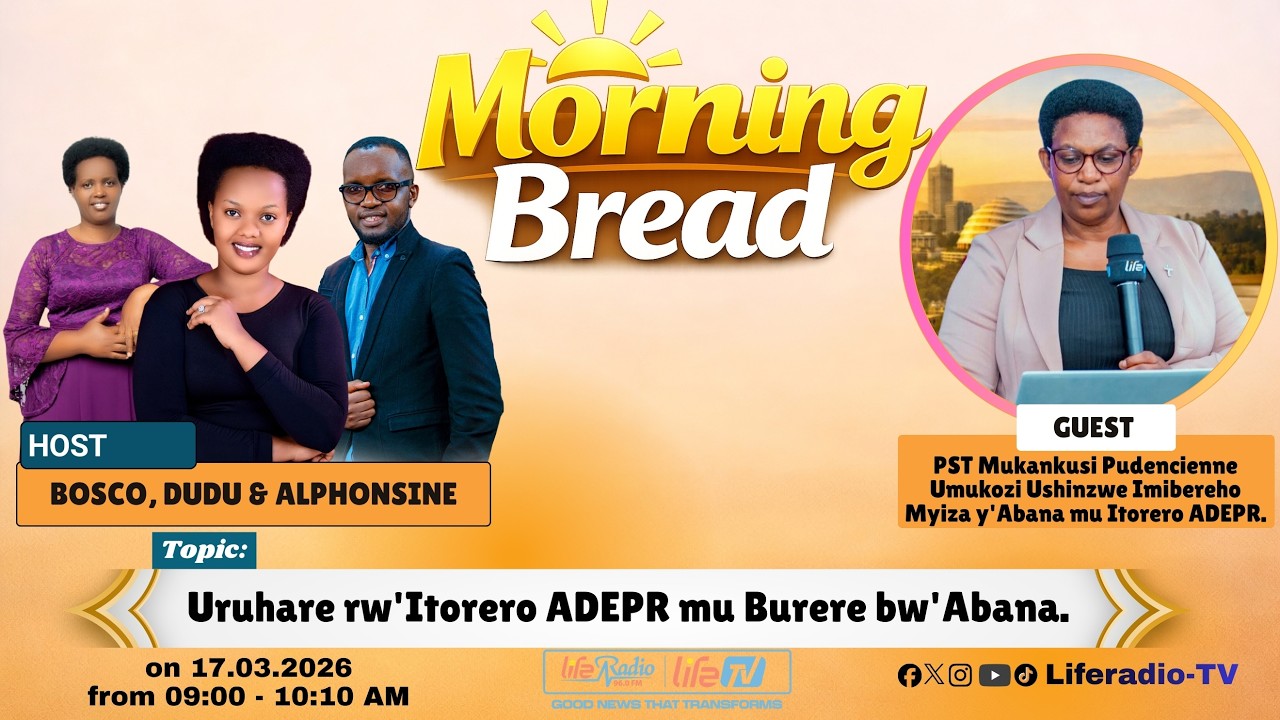 Uruhare rw'Itorero ADEPR mu Burere bw'Abana. || MORNING BREAD ON 17_03_2026