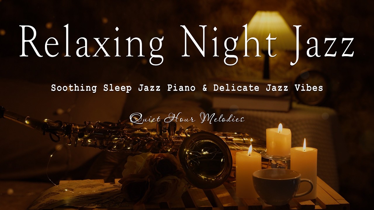 Relaxing Jazz Instrumental Music at Night - Soothing Sleep Jazz Piano & Delicate Jazz Vibes