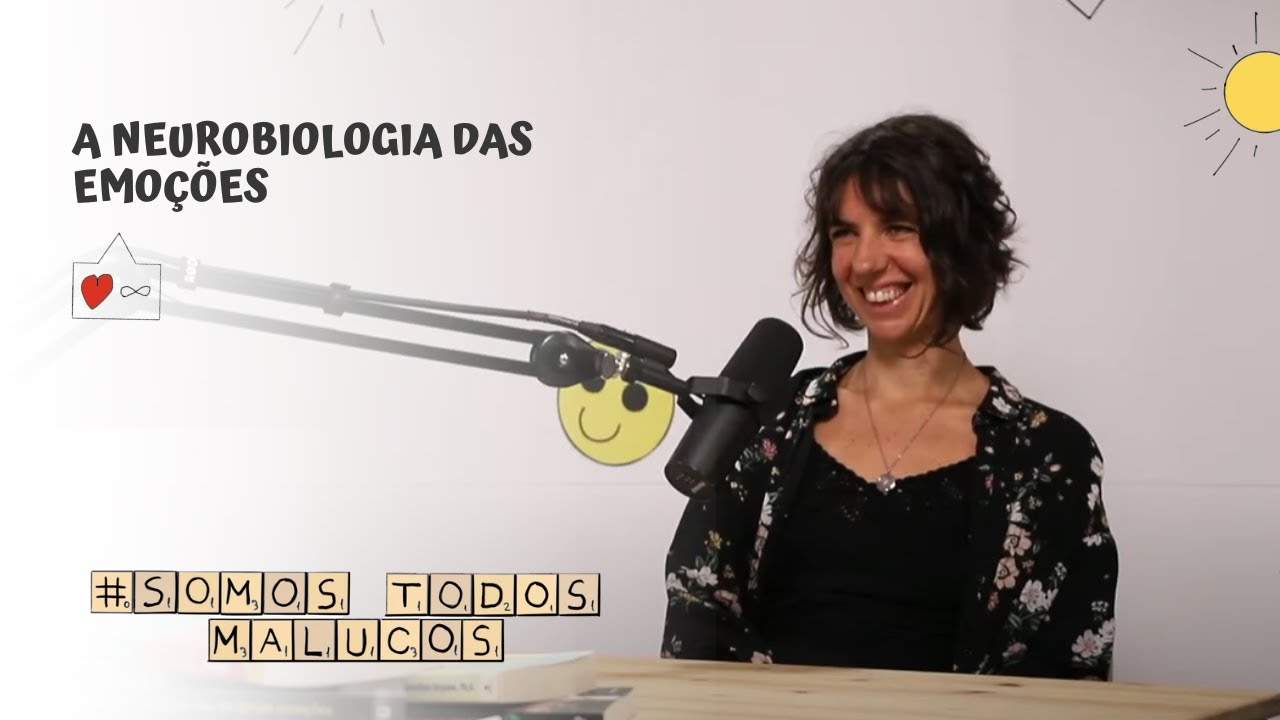 A neurobiologia das emoções | Somos Todos Malucos #65