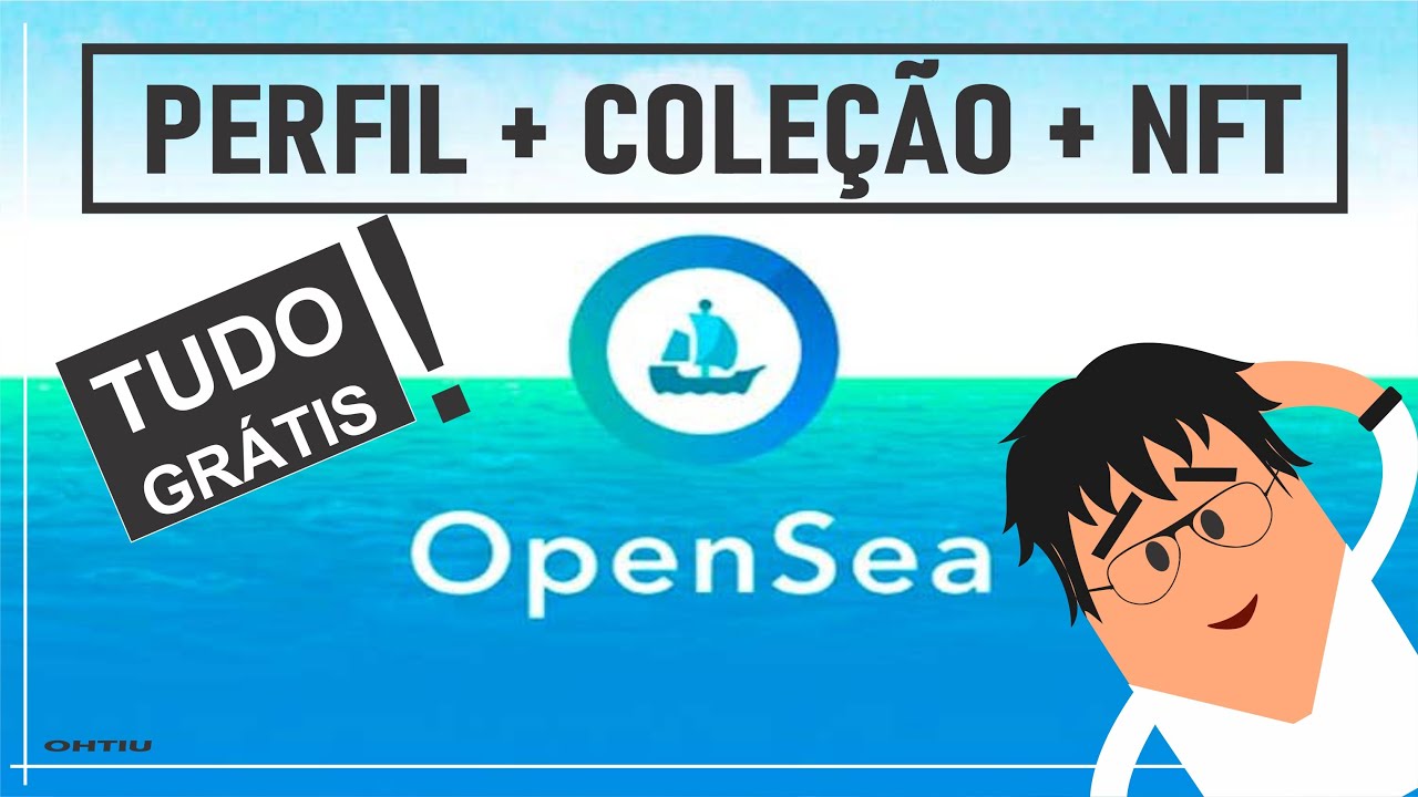 TUDO NUM SÓ LUGAR! APRENDA A CRIAR UM PERFIL, CRIAR UMA COLEÇÃO E CRIAR UM NFT NO OPENSEA #OHTIU