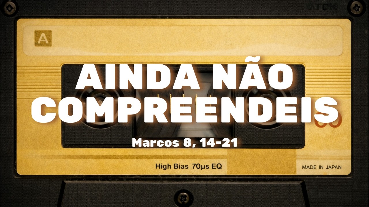 Ainda Não Compreendeis | O Coração Endurecido na Barca | Marcos 8,14–21