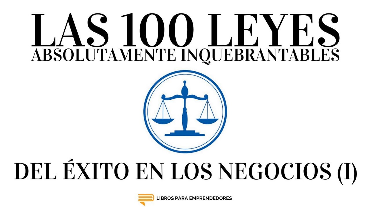 Las 100 Leyes Absolutamente Inquebrantables del Éxito en los Negocios (I). Libros para Emprendedores