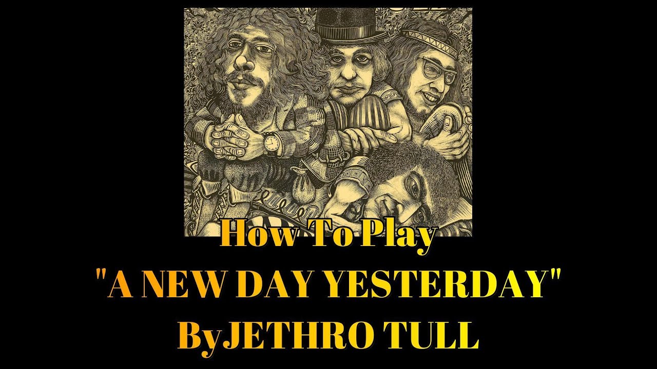 A NEW DAY YESTERDAY - JETHRO TULL - How To Play A NEW DAY YESTERDAY By Jethro Tull