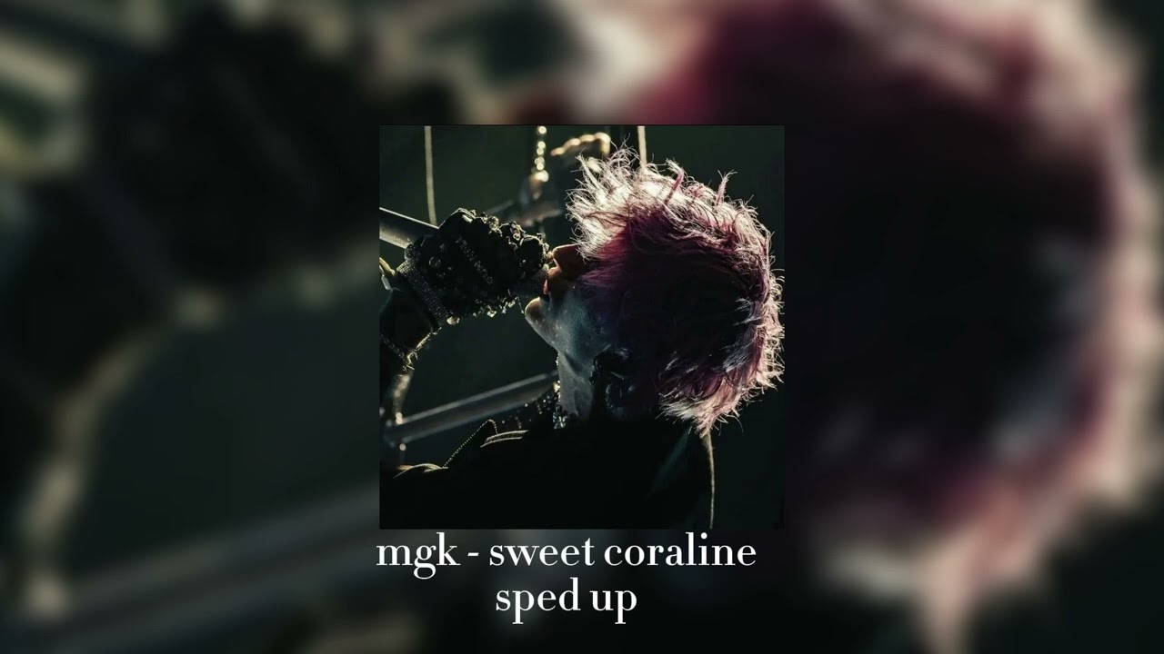 mgk - sweet coraline- Sped up