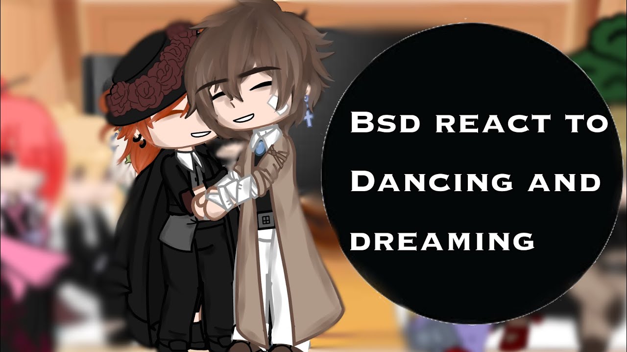 Bungou Stray Dogs react to dancing and dreaming