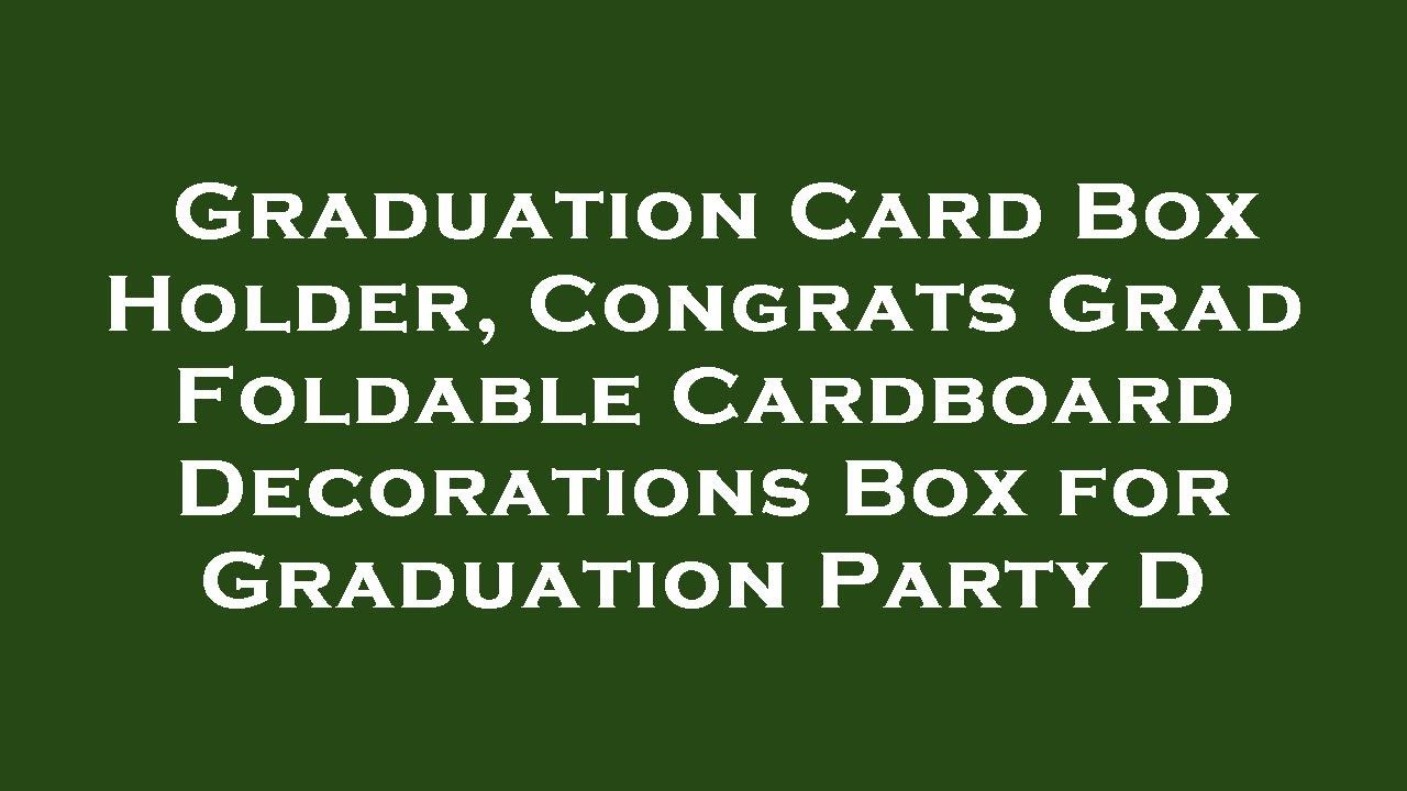 Graduation Card Box Holder, Congrats Grad Foldable Cardboard Decorations Box for Graduation P Review