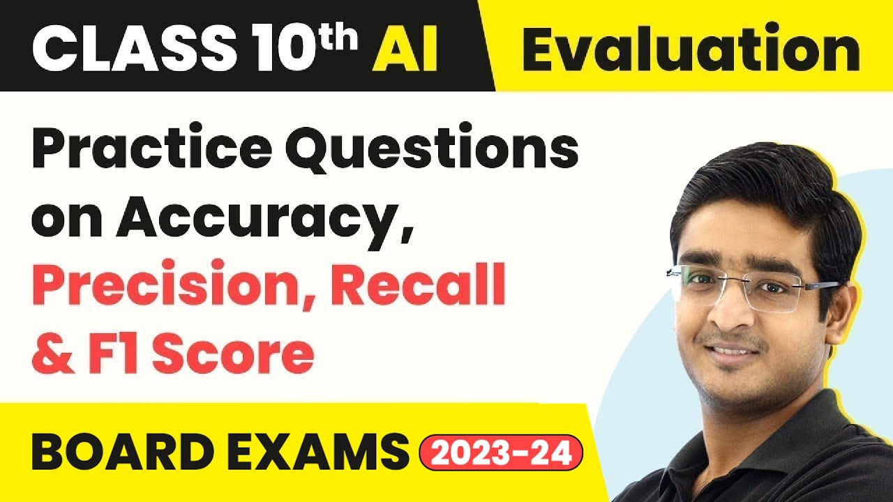 Practice Questions on Accuracy, Precision, Recall&F1 Score| Class 10 Artificial Intelligence 2022-23