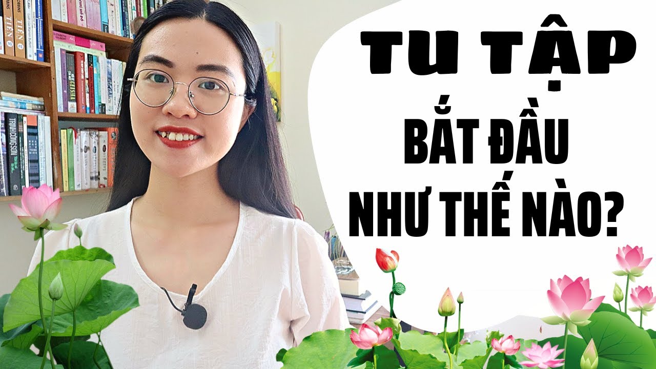 Tu Tập - Bắt đầu từ đâu? Cách Tu Tập cho người mới bắt đầu | My Peace