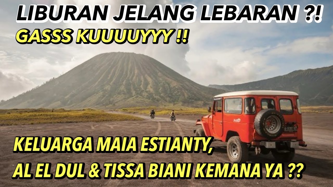 LIBURAN JELANG LEBARAN ?! GASSS.. QUALITY TIME MAIA ESTIANTY & IRWAN MUSSRY, AL EL DUL & TISSA BIANI