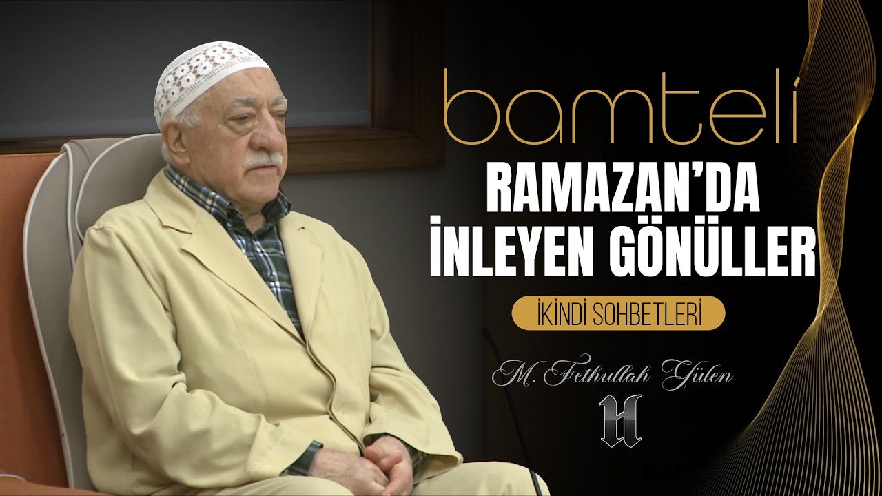 Bamteli | Ramazan'da İnleyen Gönüller | M. Fethullah Gülen | (2017/05/27)