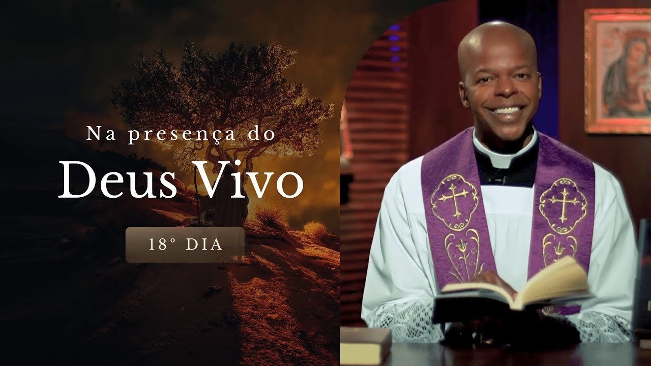 Itinerário Quaresmal: Na Presença do Deus Vivo | Dia 18