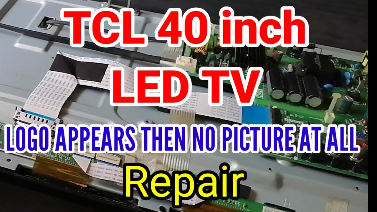 TCL 40 inch LED TV LOGO APPEARS THEN NO PICTURE AT ALL REPAIR
