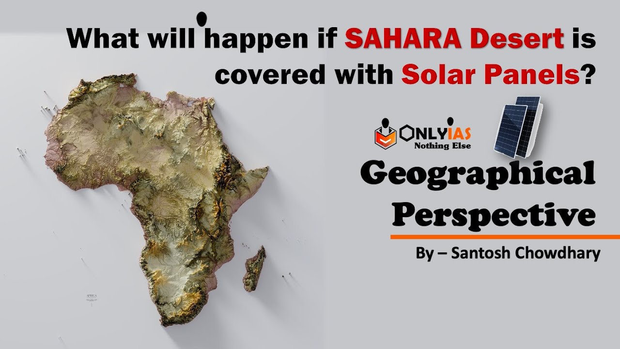 What will happen if SAHARA DESERT is covered with Solar Panels? | Geographical Perspective | Santosh