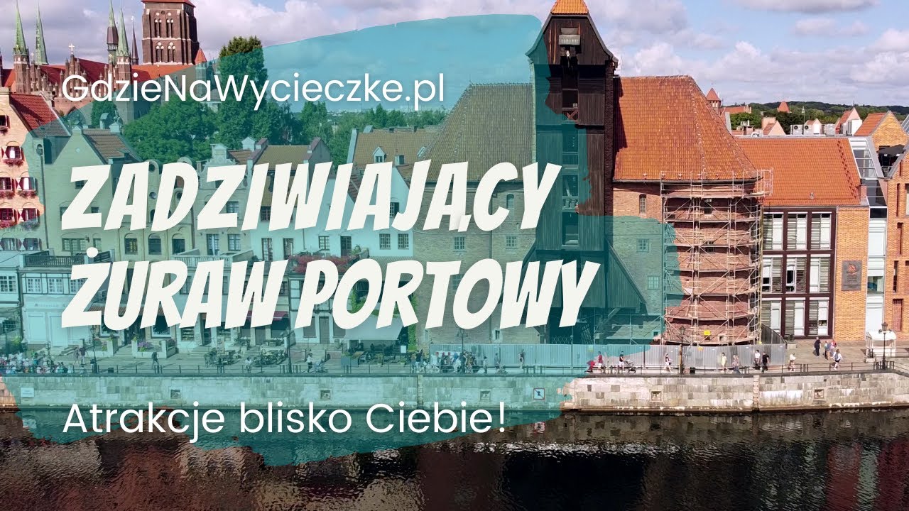 Atrakcje Gdańsk - Stary żuraw portowy | Brama żuraw | Ciekawe miejsca w Polsce | GdzieNaWycieczke.pl