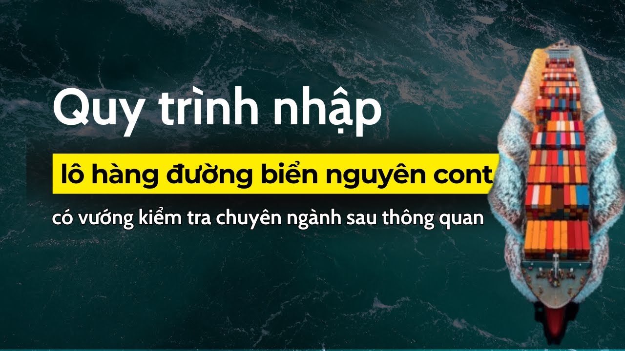 Quy trình nhập khẩu 1 lô hàng đường biển nguyên cont